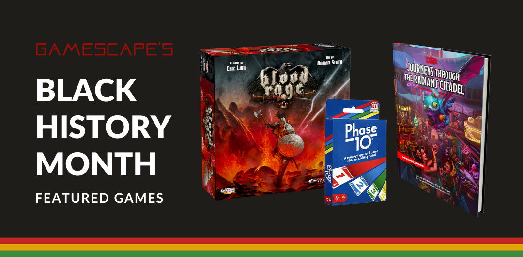 Graphic of Gamescape's Black History Month game recommendations, including Phase 10, Blood Rage, and Dungeons and Dragons 5th Ed. Journeys Through the Radiant Citadel